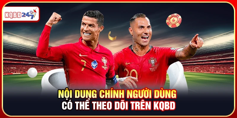 Nội dung chính người dùng có thể theo dõi trên KQBD