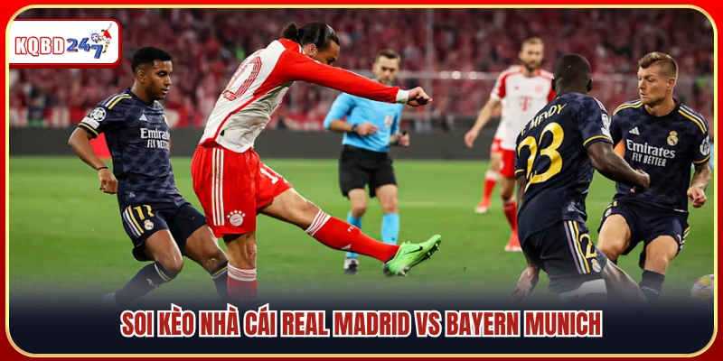 Phân tích kèo nhà cái trận Real Madrid vs Bayern Munich